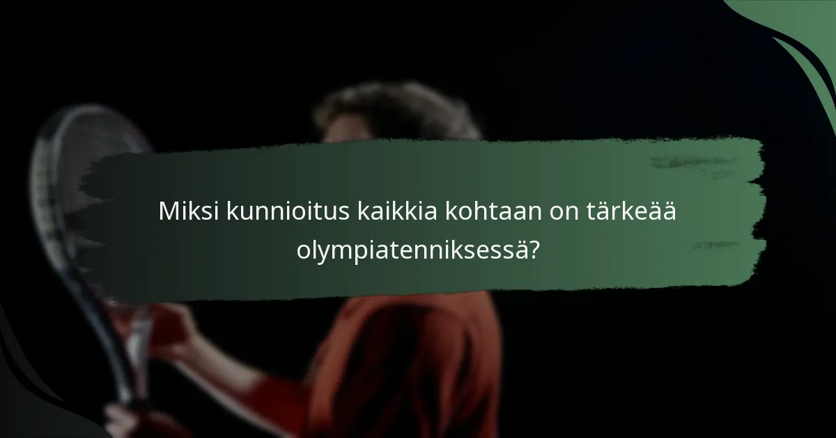 Miksi kunnioitus kaikkia kohtaan on tärkeää olympiatenniksessä?