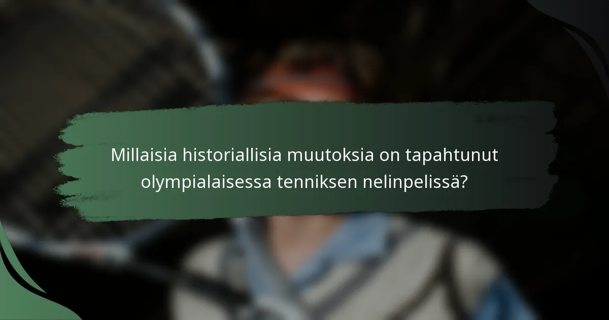 Millaisia historiallisia muutoksia on tapahtunut olympialaisessa tenniksen nelinpelissä?
