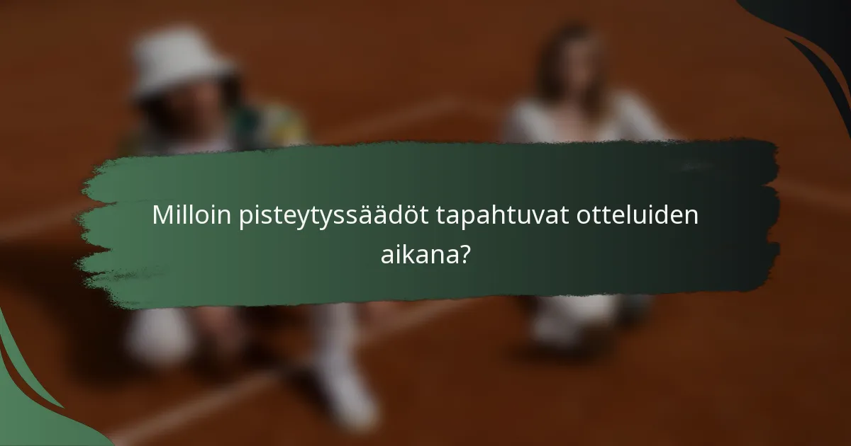 Milloin pisteytyssäädöt tapahtuvat otteluiden aikana?