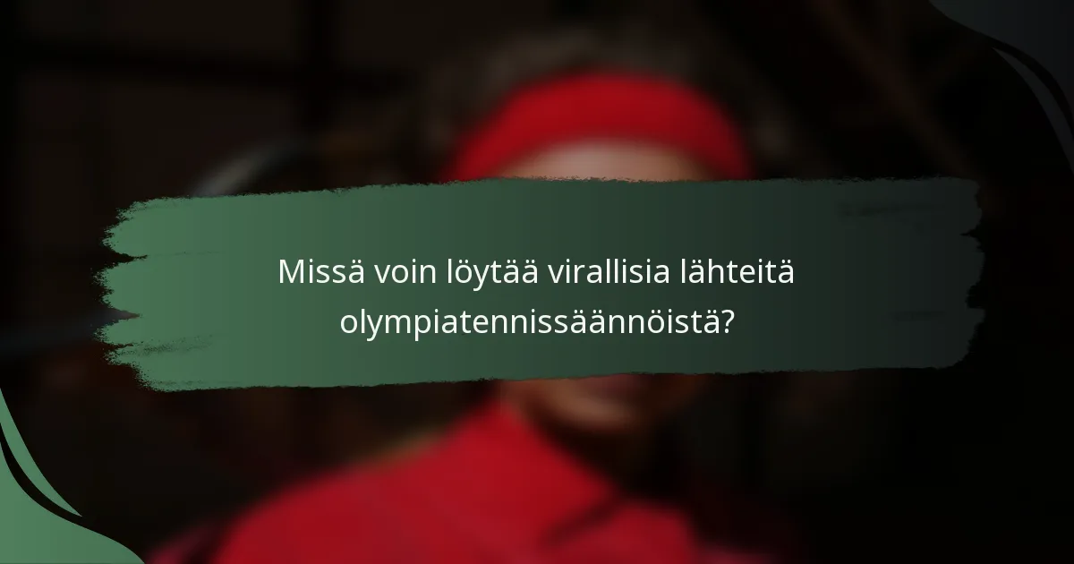Missä voin löytää virallisia lähteitä olympiatennissäännöistä?