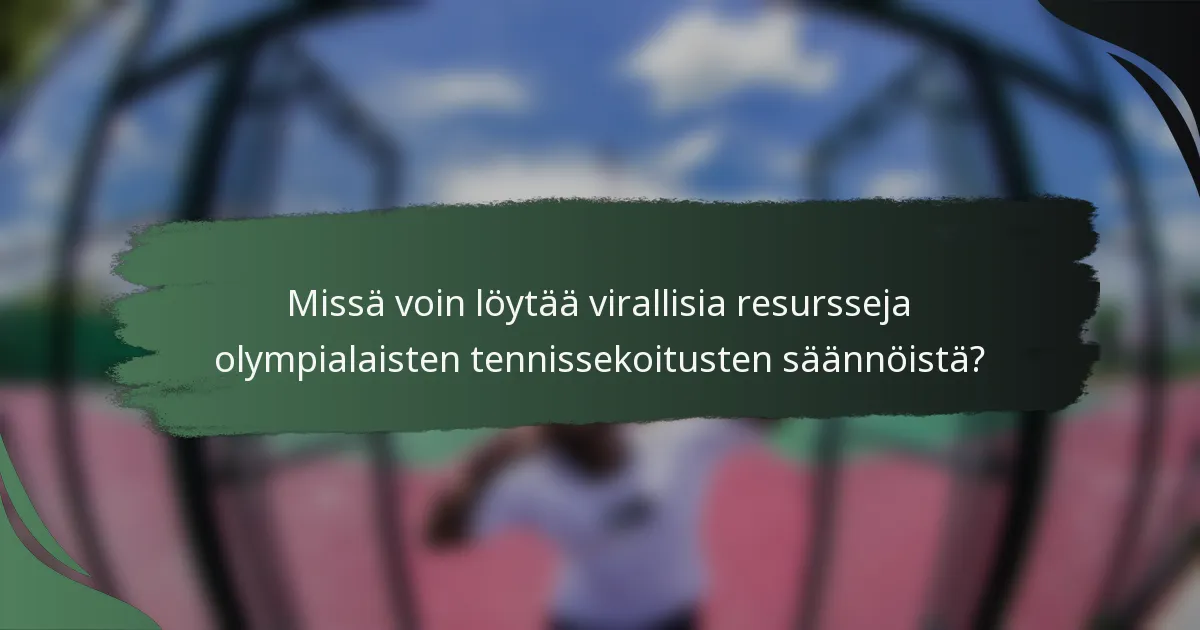 Missä voin löytää virallisia resursseja olympialaisten tennissekoitusten säännöistä?