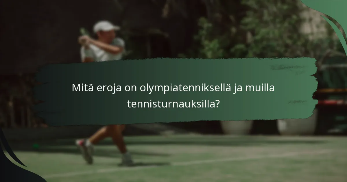 Mitä eroja on olympiatenniksellä ja muilla tennisturnauksilla?