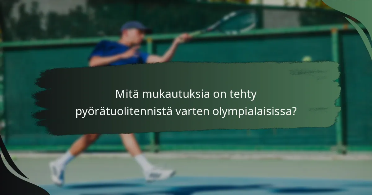 Mitä mukautuksia on tehty pyörätuolitennistä varten olympialaisissa?