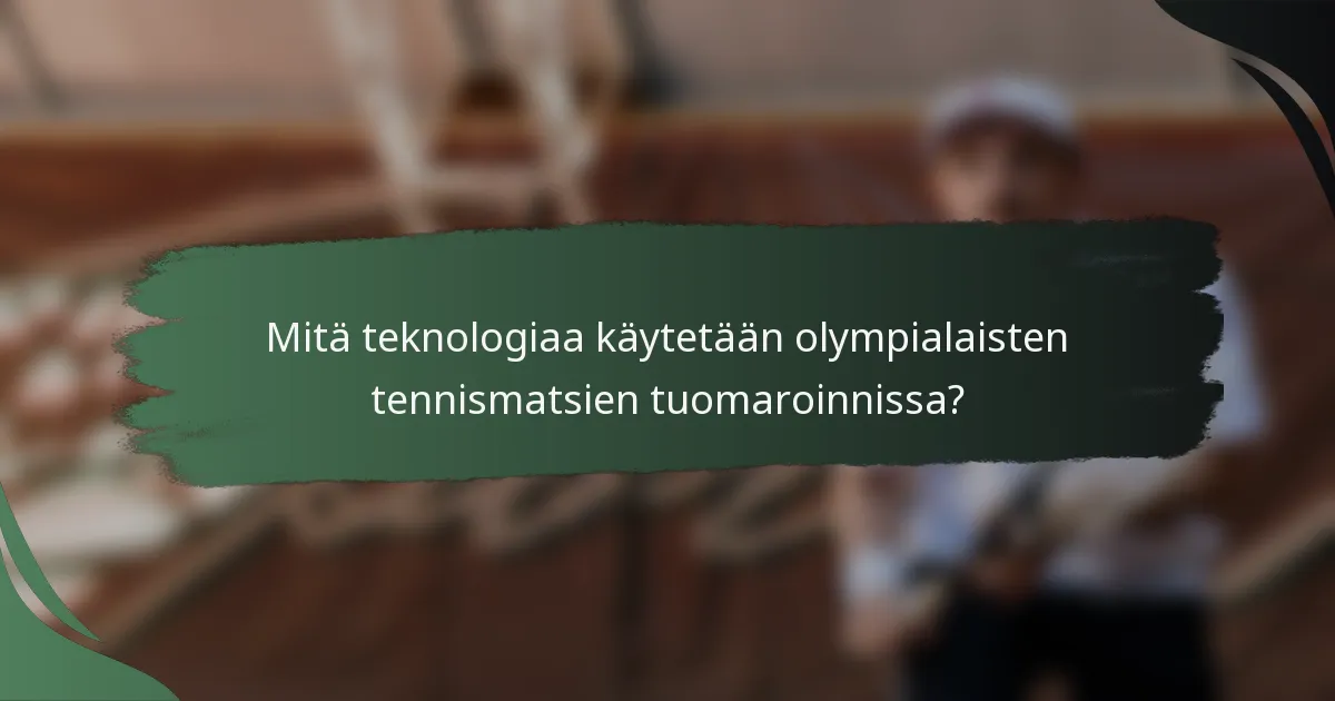 Mitä teknologiaa käytetään olympialaisten tennismatsien tuomaroinnissa?