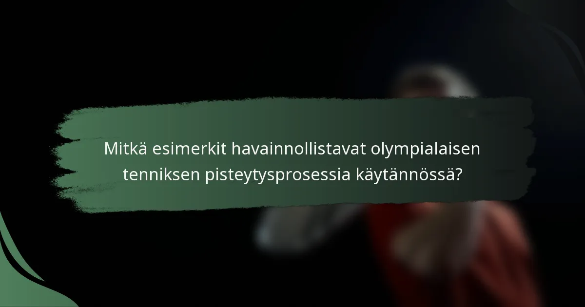 Mitkä esimerkit havainnollistavat olympialaisen tenniksen pisteytysprosessia käytännössä?