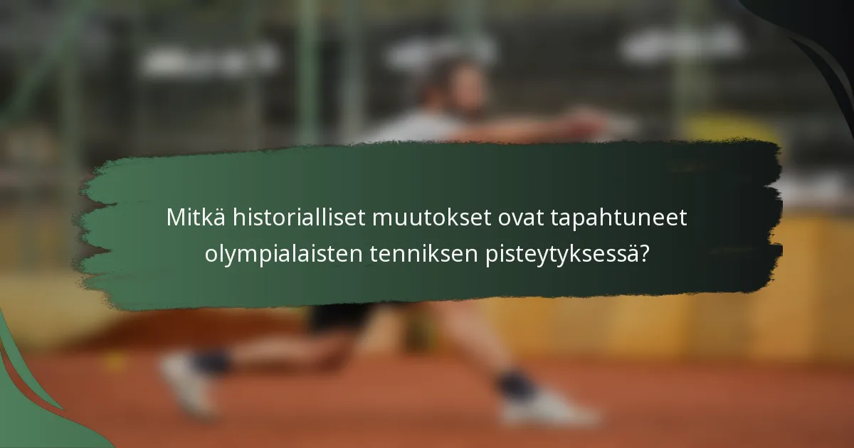 Mitkä historialliset muutokset ovat tapahtuneet olympialaisten tenniksen pisteytyksessä?