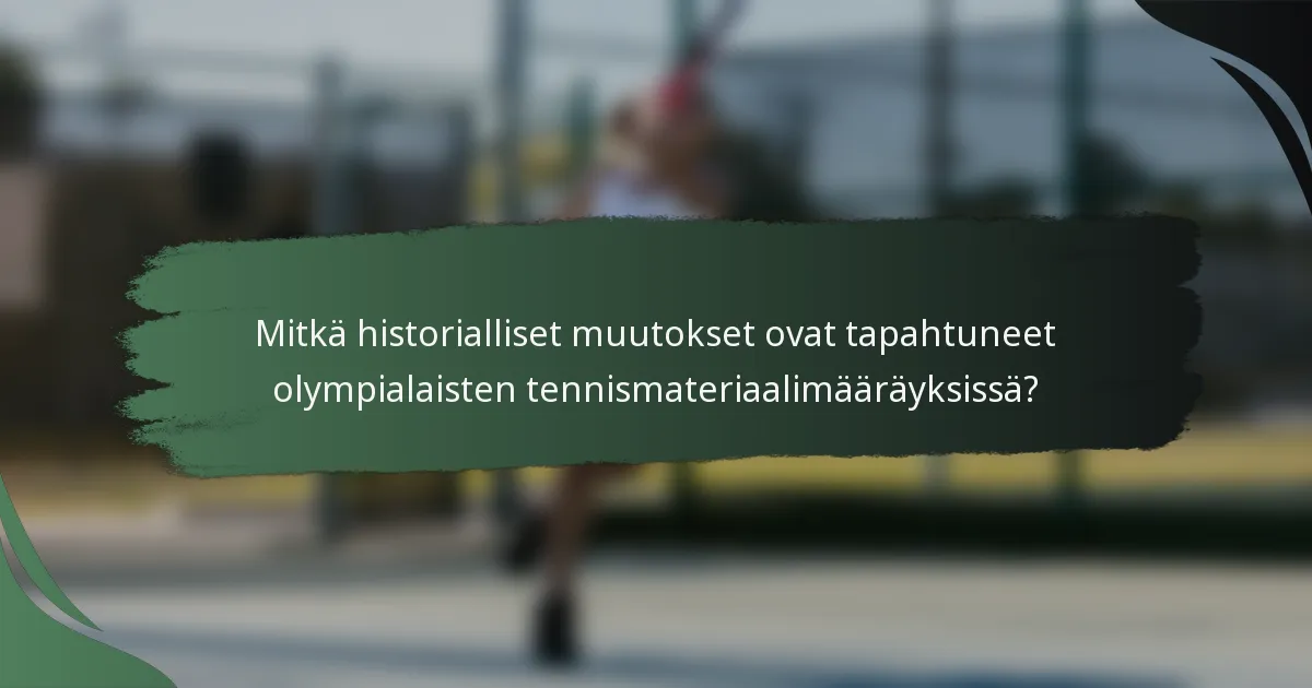 Mitkä historialliset muutokset ovat tapahtuneet olympialaisten tennismateriaalimääräyksissä?