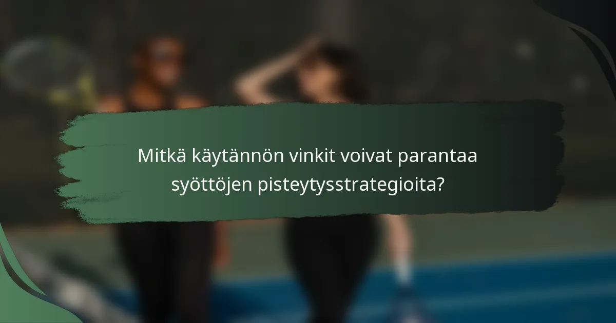 Mitkä käytännön vinkit voivat parantaa syöttöjen pisteytysstrategioita?