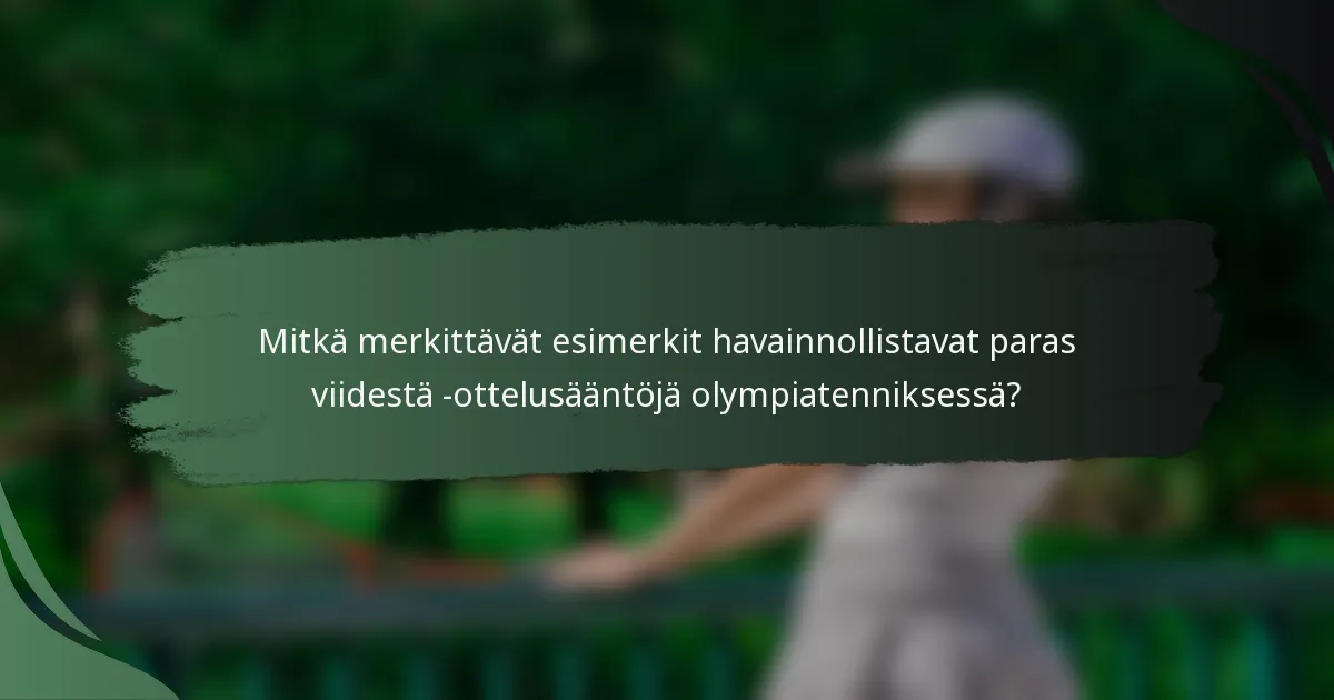 Mitkä merkittävät esimerkit havainnollistavat paras viidestä -ottelusääntöjä olympiatenniksessä?