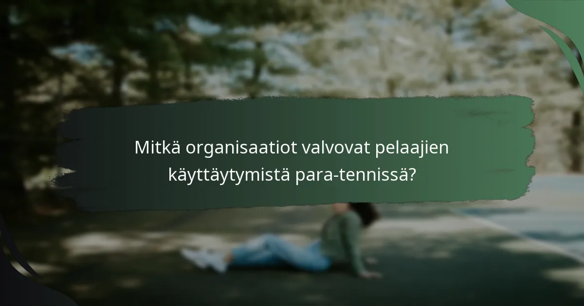 Mitkä organisaatiot valvovat pelaajien käyttäytymistä para-tennissä?