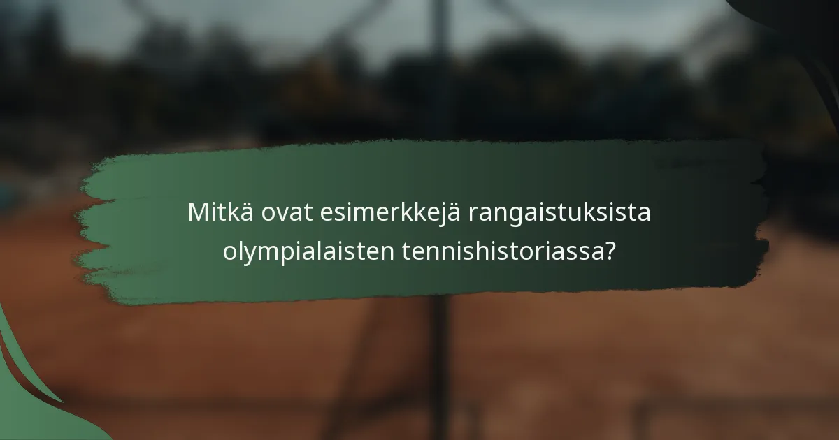 Mitkä ovat esimerkkejä rangaistuksista olympialaisten tennishistoriassa?