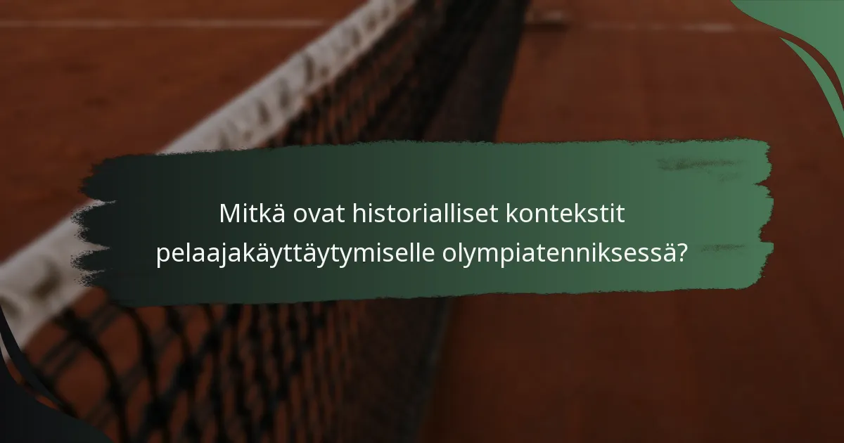 Mitkä ovat historialliset kontekstit pelaajakäyttäytymiselle olympiatenniksessä?