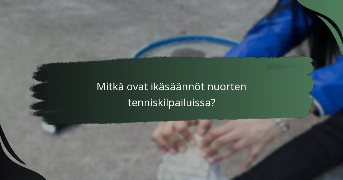 Mitkä ovat ikäsäännöt nuorten tenniskilpailuissa?