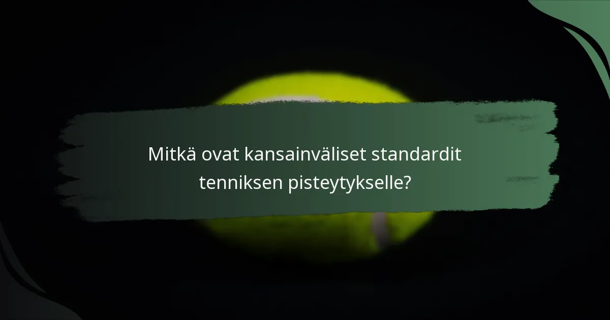 Mitkä ovat kansainväliset standardit tenniksen pisteytykselle?