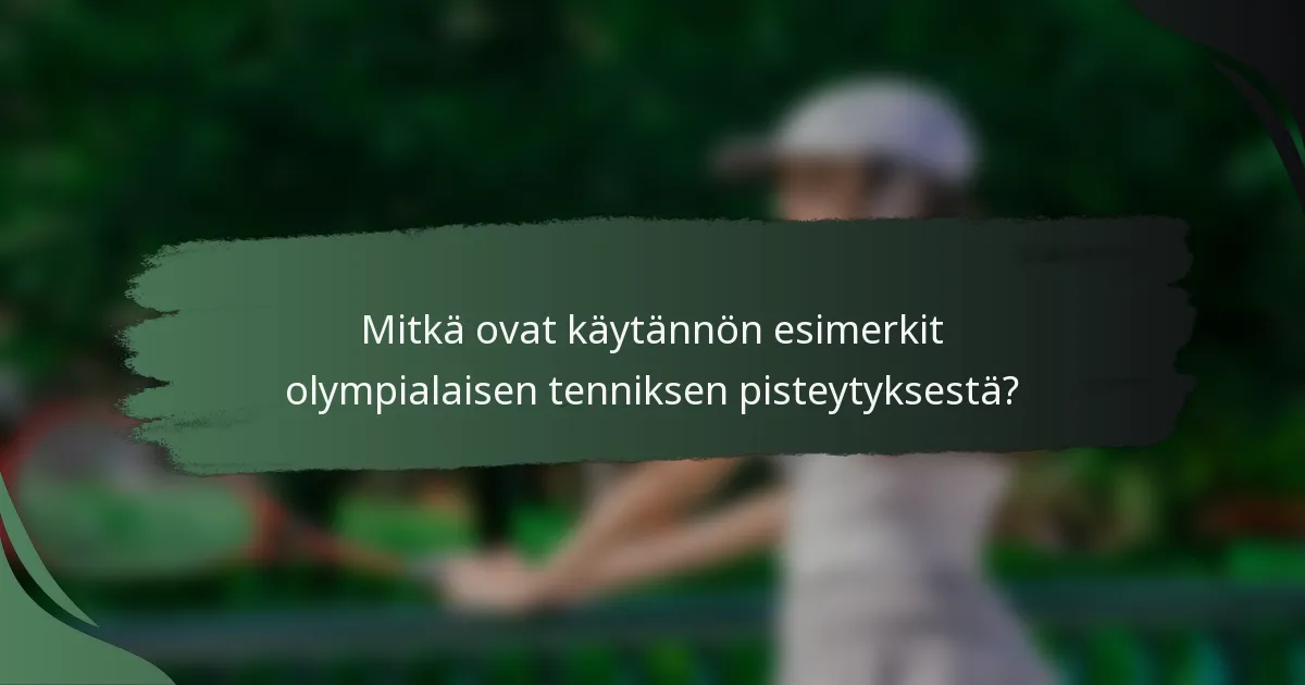 Mitkä ovat käytännön esimerkit olympialaisen tenniksen pisteytyksestä?