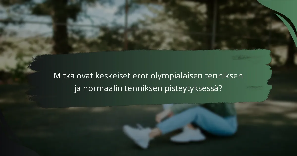 Mitkä ovat keskeiset erot olympialaisen tenniksen ja normaalin tenniksen pisteytyksessä?