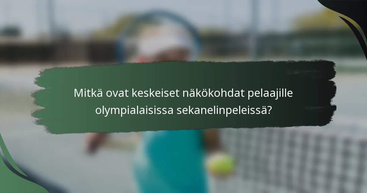 Mitkä ovat keskeiset näkökohdat pelaajille olympialaisissa sekanelinpeleissä?