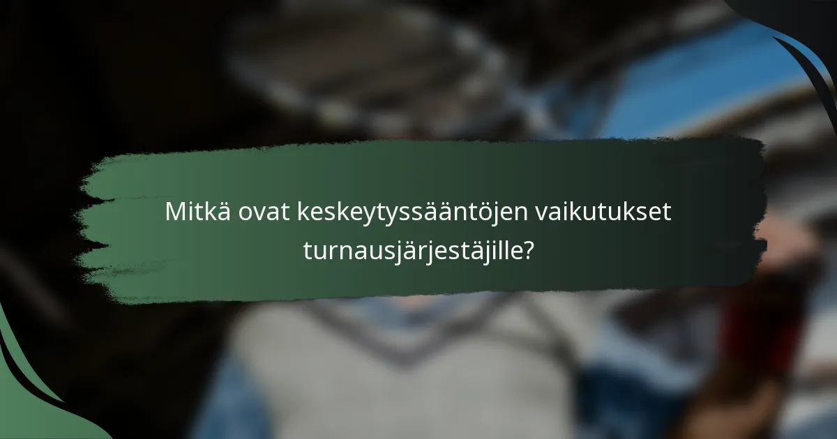 Mitkä ovat keskeytyssääntöjen vaikutukset turnausjärjestäjille?