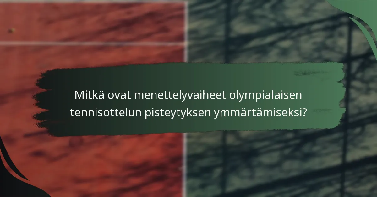 Mitkä ovat menettelyvaiheet olympialaisen tennisottelun pisteytyksen ymmärtämiseksi?