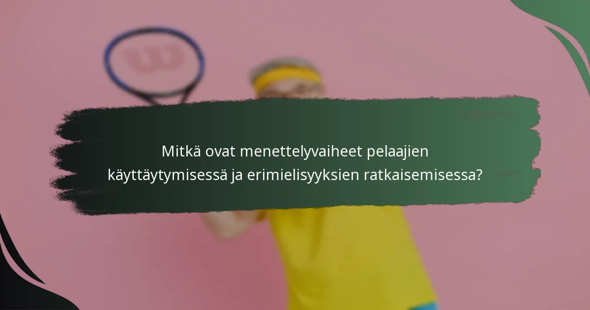 Mitkä ovat menettelyvaiheet pelaajien käyttäytymisessä ja erimielisyyksien ratkaisemisessa?