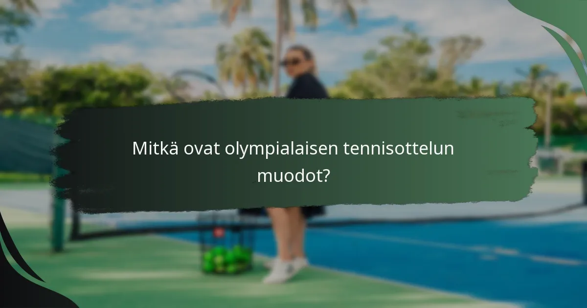 Mitkä ovat olympialaisen tennisottelun muodot?