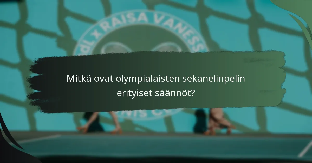 Mitkä ovat olympialaisten sekanelinpelin erityiset säännöt?