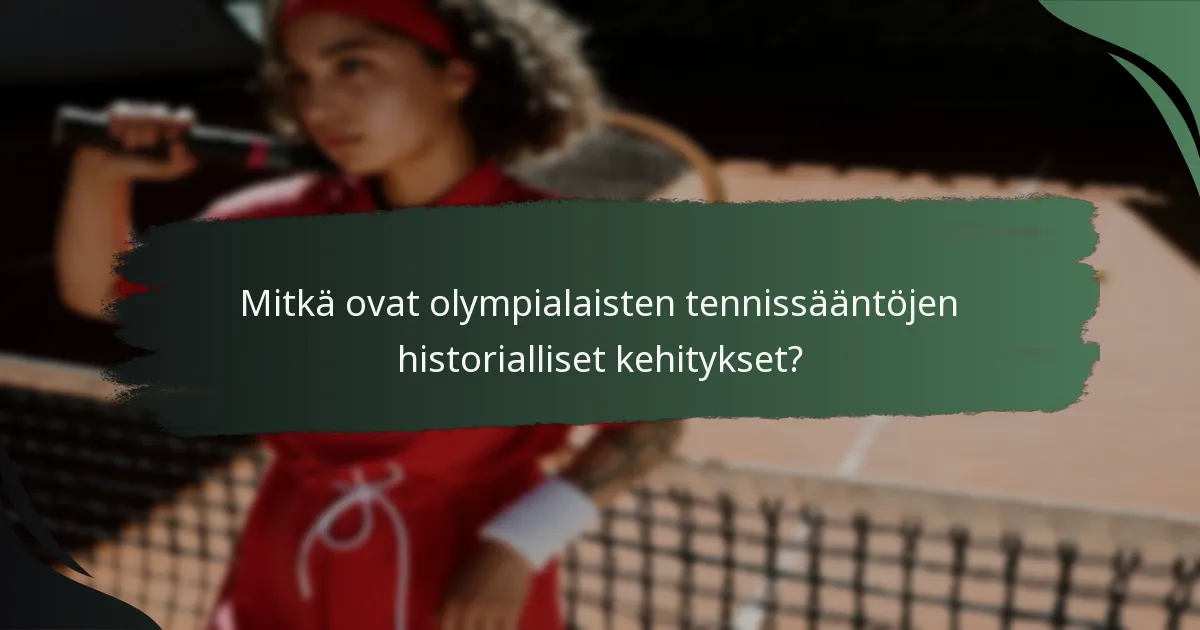 Mitkä ovat olympialaisten tennissääntöjen historialliset kehitykset?