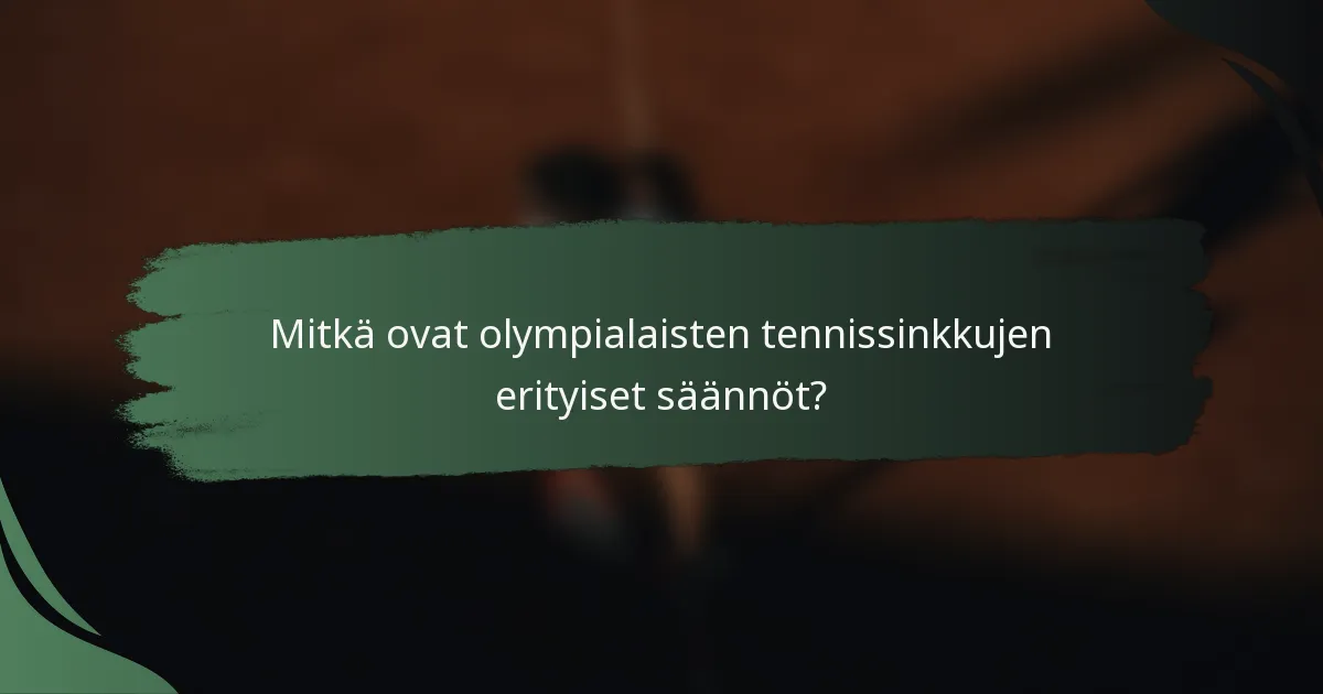 Mitkä ovat olympialaisten tennissinkkujen erityiset säännöt?