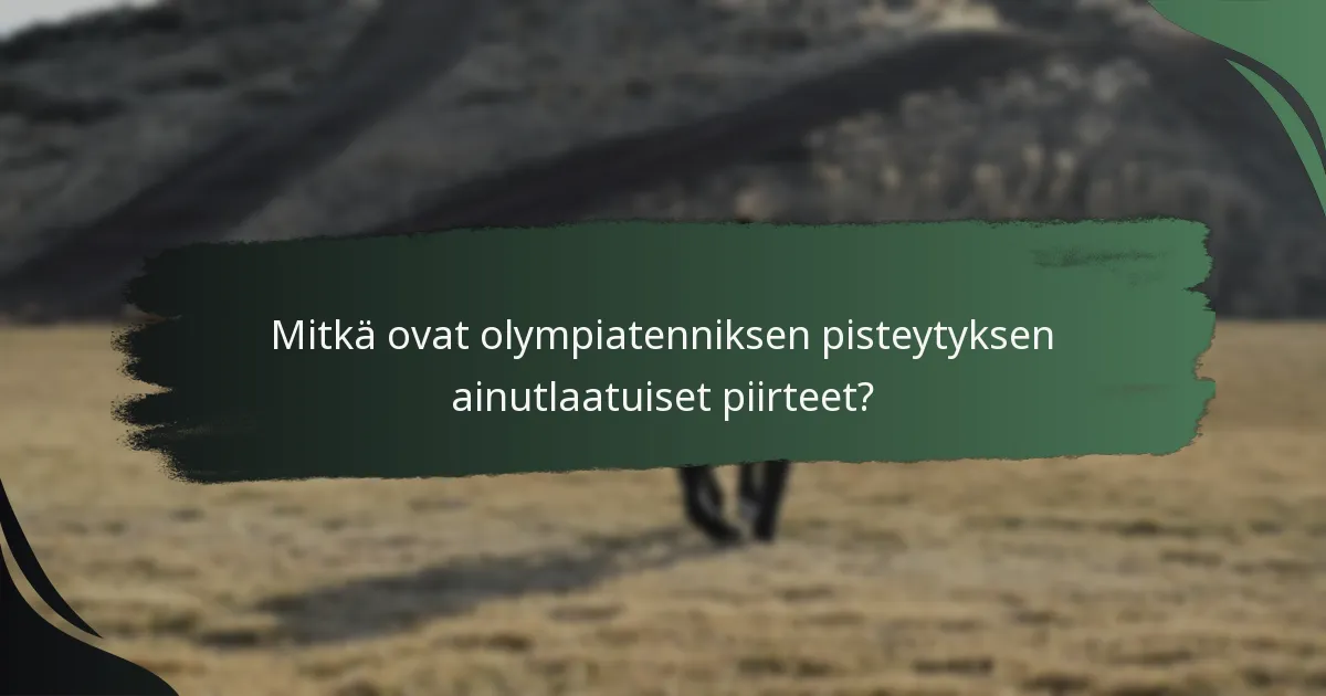 Mitkä ovat olympiatenniksen pisteytyksen ainutlaatuiset piirteet?