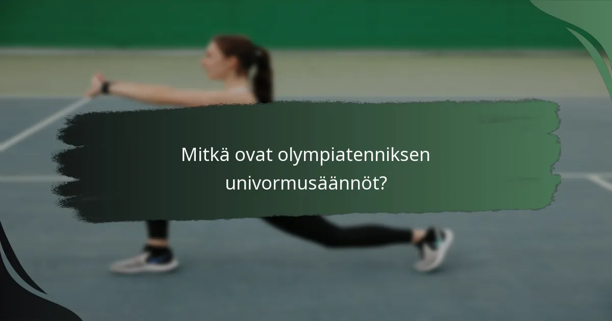 Mitkä ovat olympiatenniksen univormusäännöt?