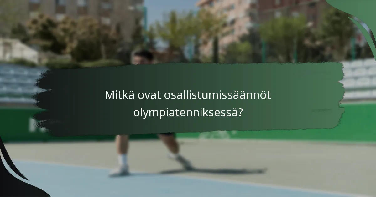Mitkä ovat osallistumissäännöt olympiatenniksessä?