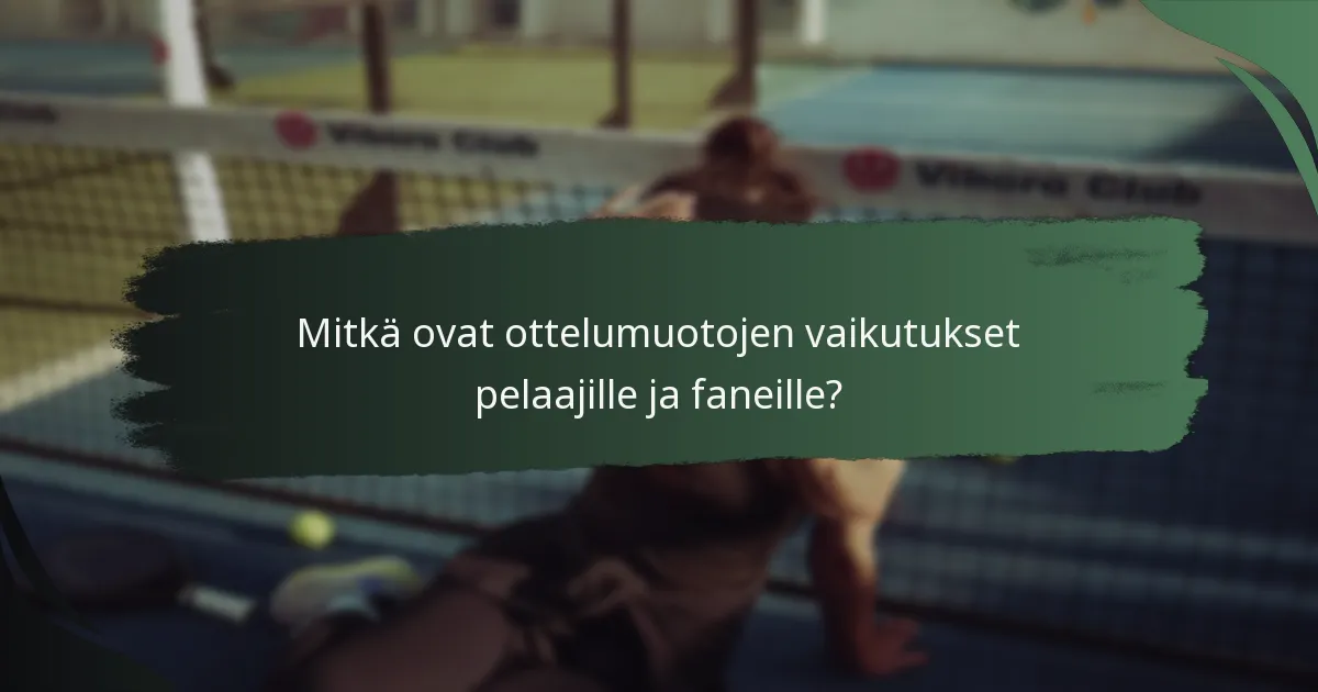 Mitkä ovat ottelumuotojen vaikutukset pelaajille ja faneille?