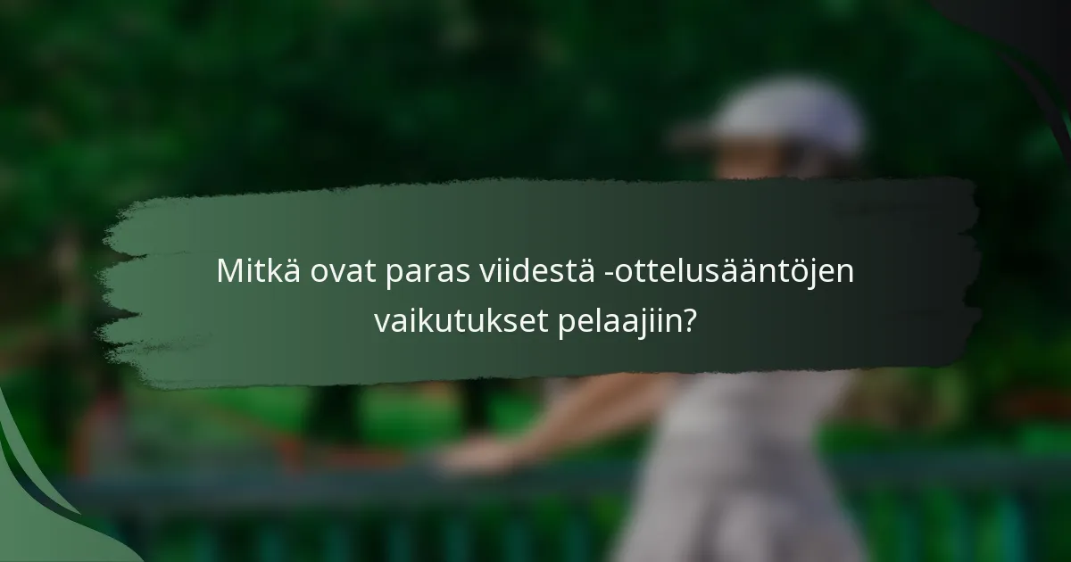 Mitkä ovat paras viidestä -ottelusääntöjen vaikutukset pelaajiin?