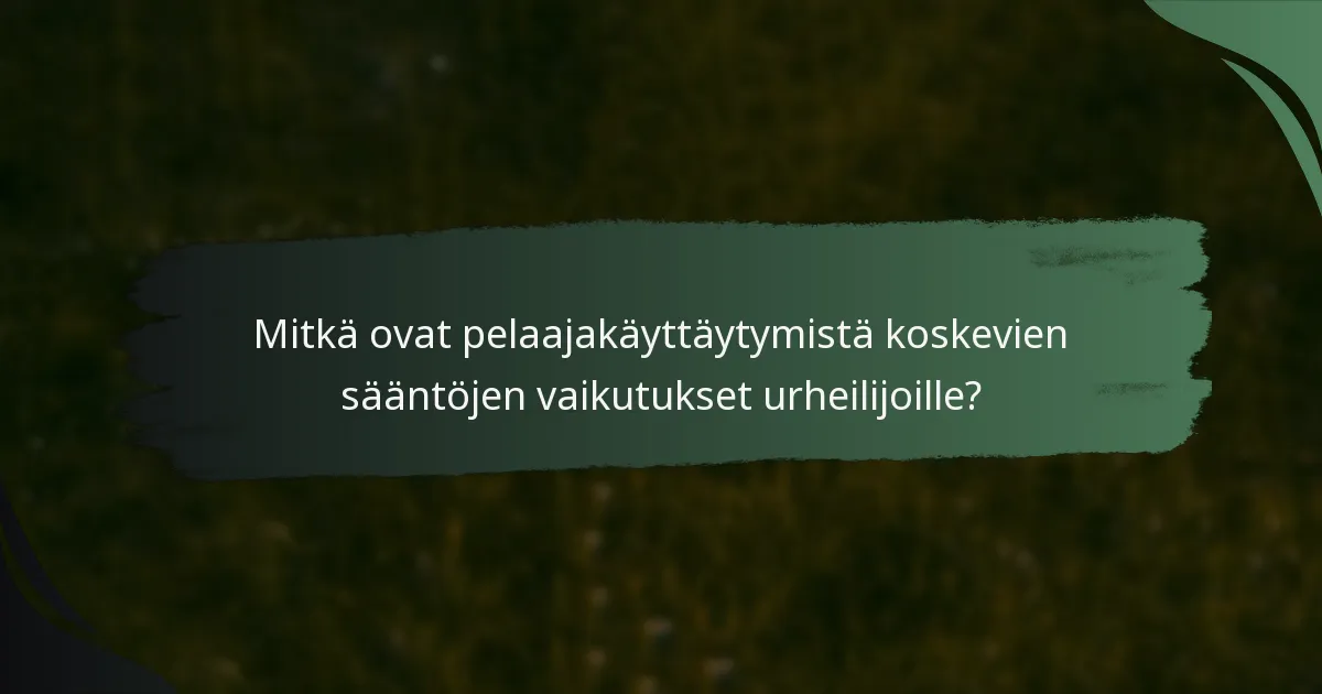 Mitkä ovat pelaajakäyttäytymistä koskevien sääntöjen vaikutukset urheilijoille?