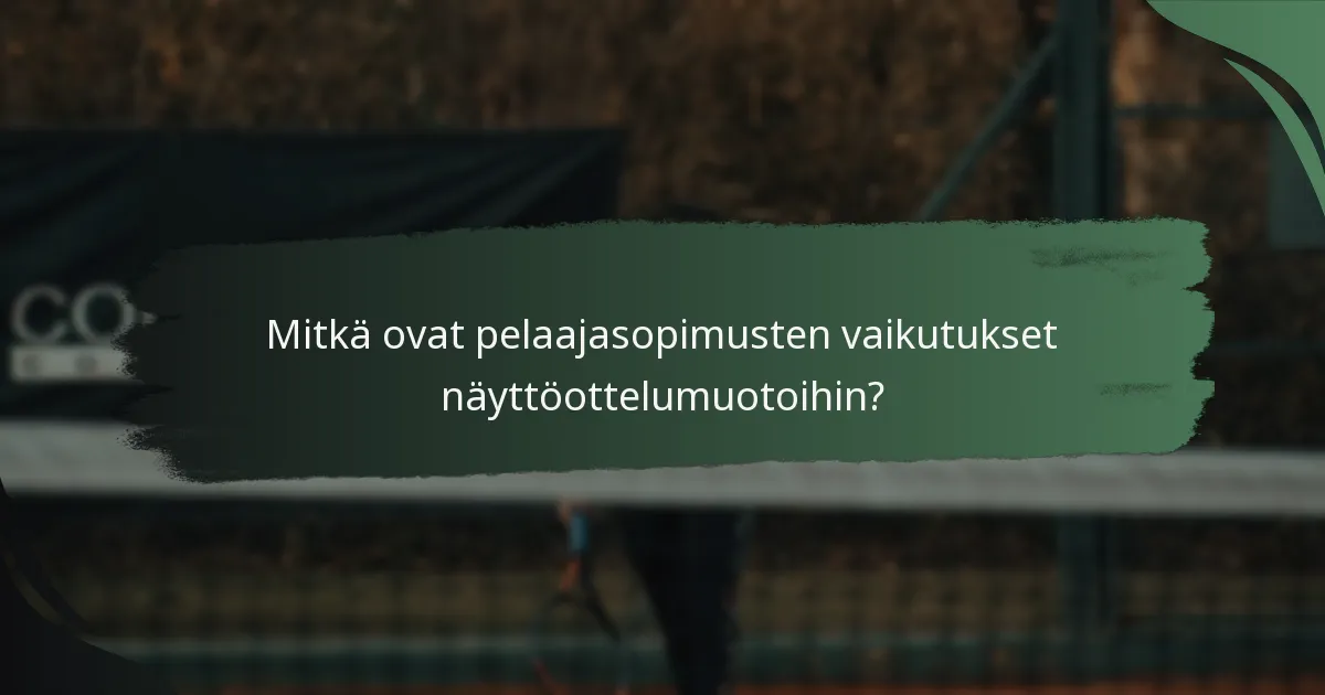 Mitkä ovat pelaajasopimusten vaikutukset näyttöottelumuotoihin?