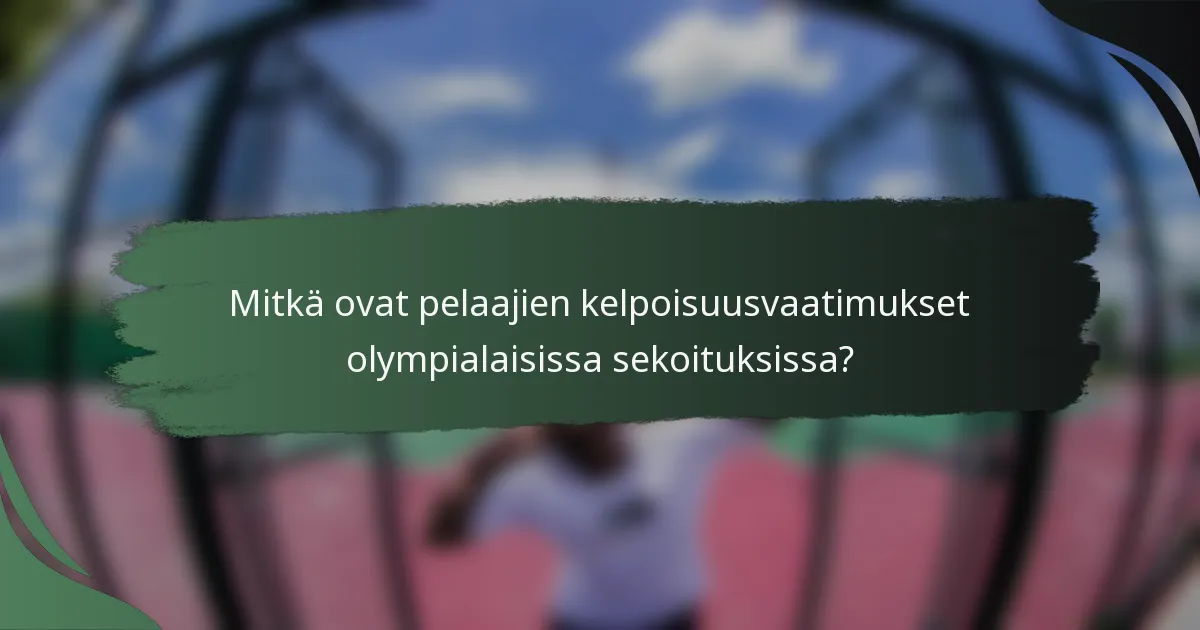 Mitkä ovat pelaajien kelpoisuusvaatimukset olympialaisissa sekoituksissa?