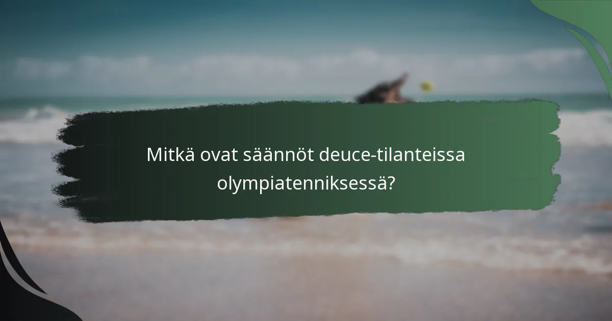 Mitkä ovat säännöt deuce-tilanteissa olympiatenniksessä?