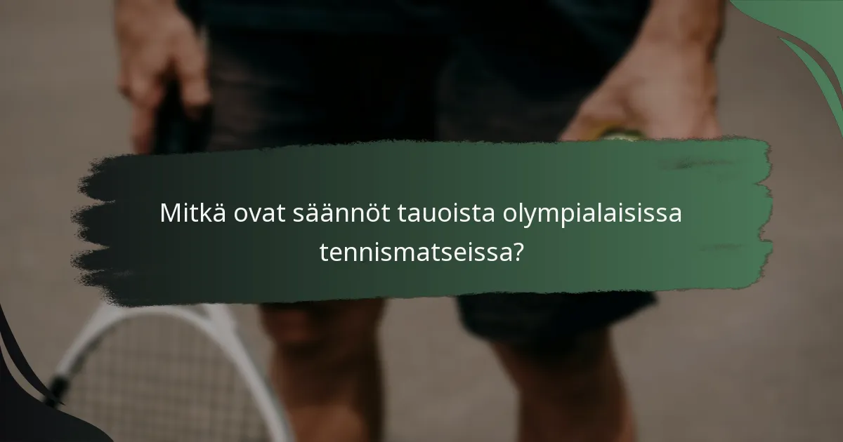 Mitkä ovat säännöt tauoista olympialaisissa tennismatseissa?