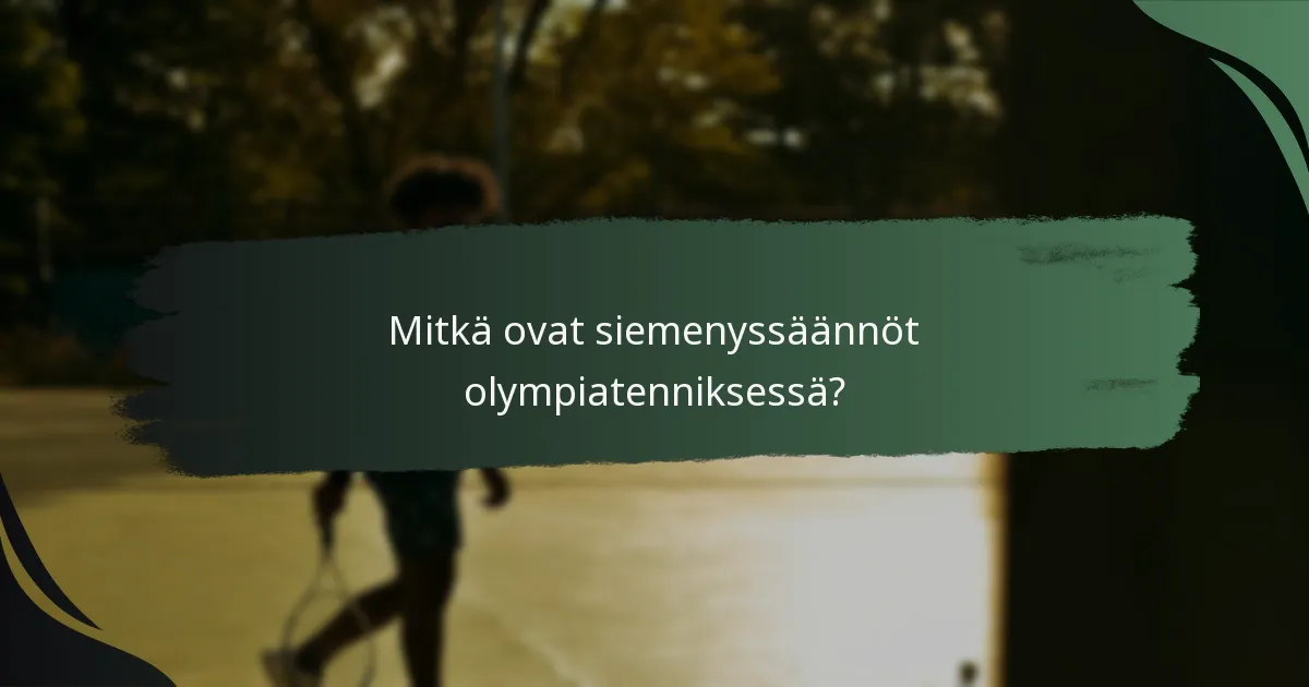 Mitkä ovat siemenyssäännöt olympiatenniksessä?