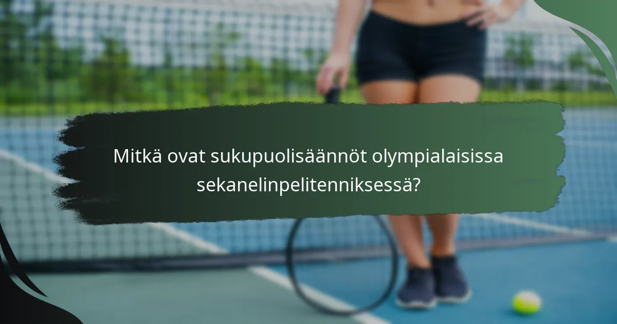 Mitkä ovat sukupuolisäännöt olympialaisissa sekanelinpelitenniksessä?