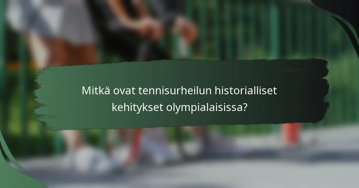 Mitkä ovat tennisurheilun historialliset kehitykset olympialaisissa?