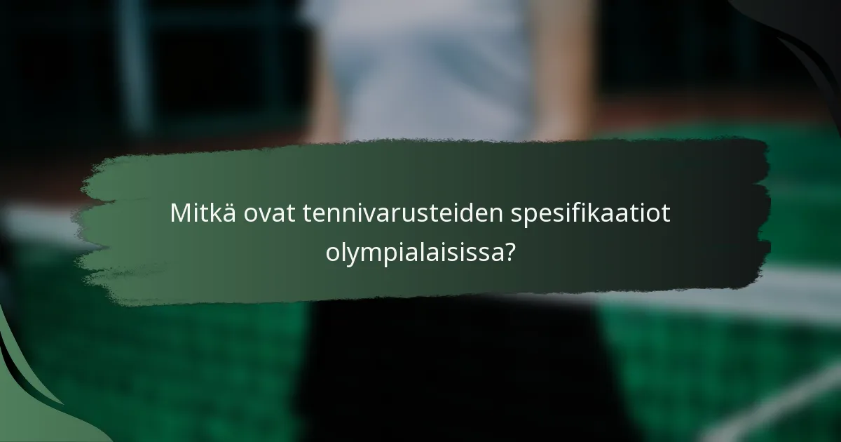 Mitkä ovat tennivarusteiden spesifikaatiot olympialaisissa?