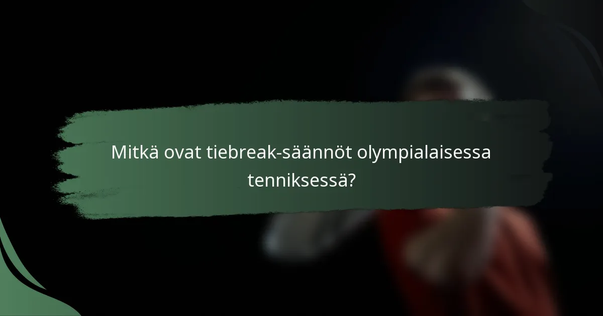 Mitkä ovat tiebreak-säännöt olympialaisessa tenniksessä?