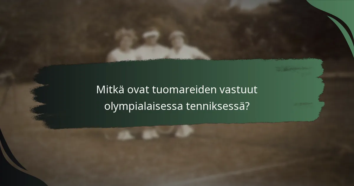 Mitkä ovat tuomareiden vastuut olympialaisessa tenniksessä?