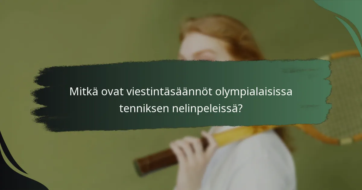 Mitkä ovat viestintäsäännöt olympialaisissa tenniksen nelinpeleissä?
