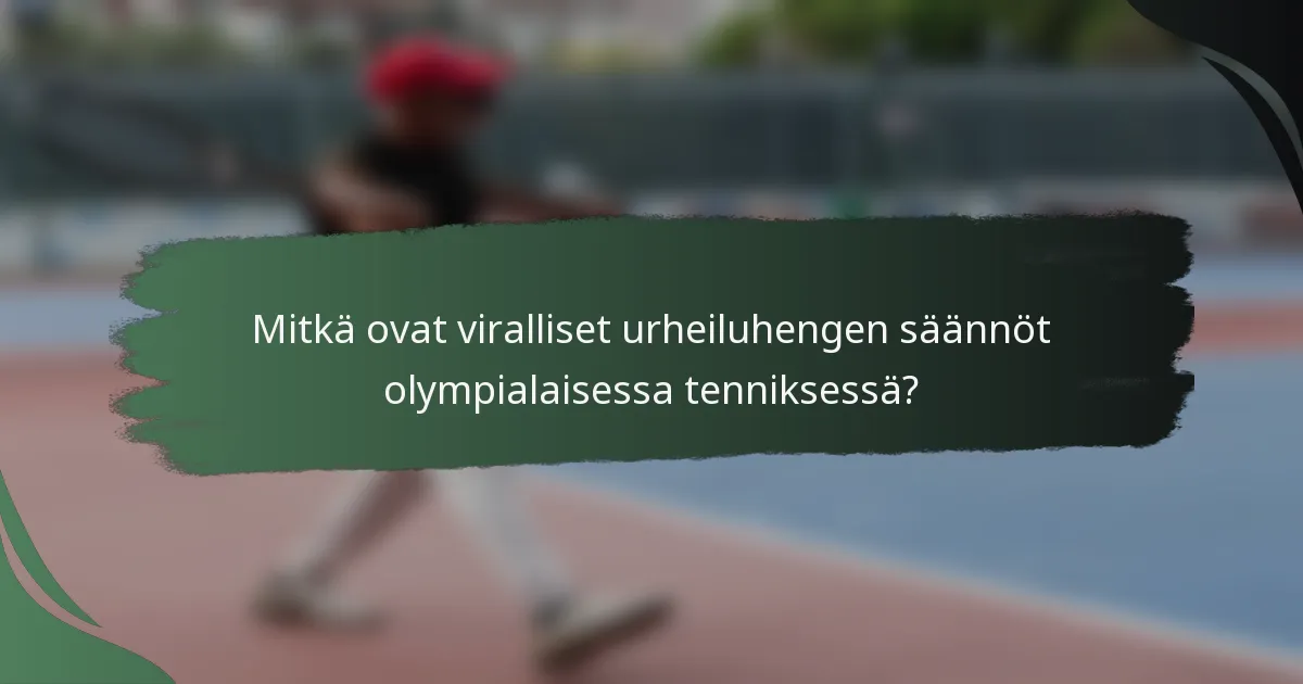 Mitkä ovat viralliset urheiluhengen säännöt olympialaisessa tenniksessä?