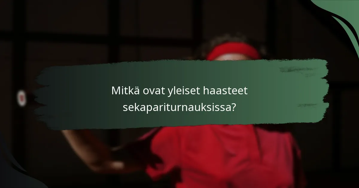Mitkä ovat yleiset haasteet sekapariturnauksissa?
