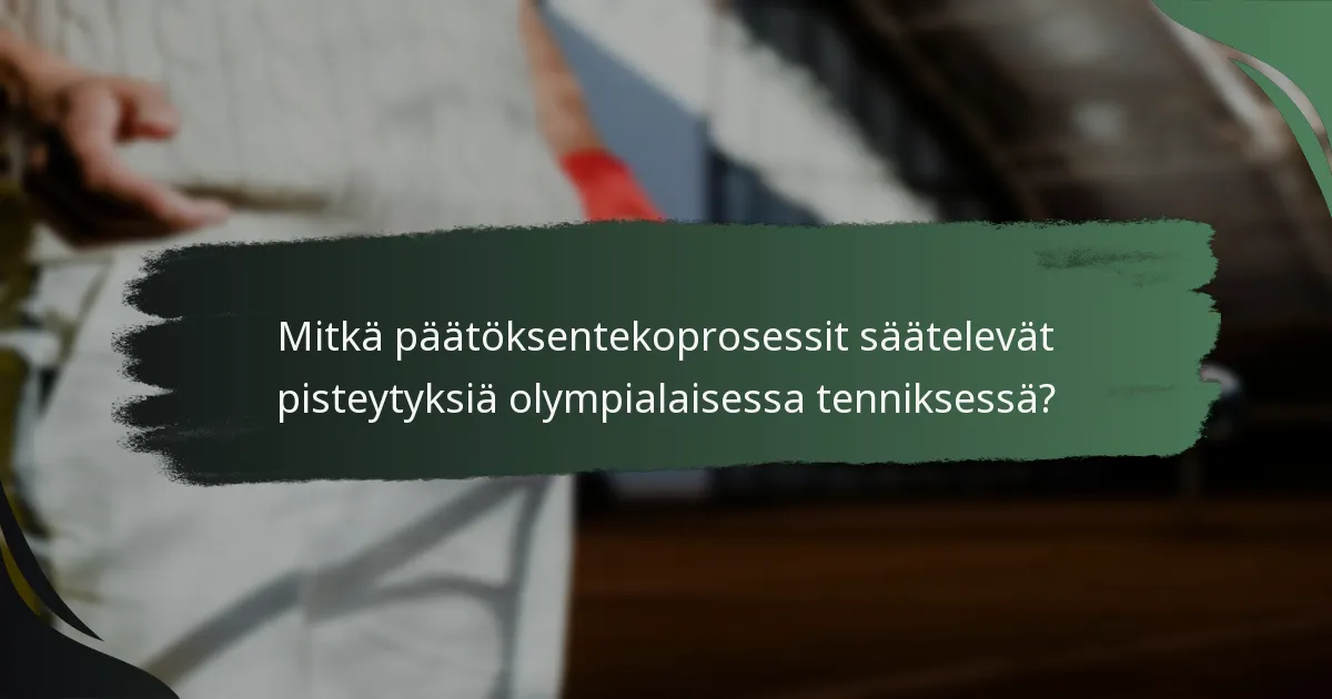 Mitkä päätöksentekoprosessit säätelevät pisteytyksiä olympialaisessa tenniksessä?