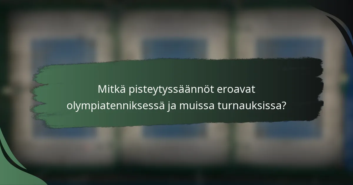 Mitkä pisteytyssäännöt eroavat olympiatenniksessä ja muissa turnauksissa?