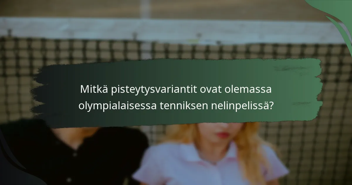 Mitkä pisteytysvariantit ovat olemassa olympialaisessa tenniksen nelinpelissä?